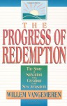 The Progress of Redemption: The Story of Salvation from Creation to the New Jerusalem - Willem A. Van Gemeren