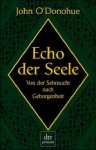 Echo Der Seele. Von Der Sehnsucht Nach Geborgenheit - John O'Donohue, Ditte Bandini, Giovanni Bandini