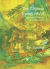 Chinese Theory of Art: Translations from the Masters of Chinese Art - Lin Yutang