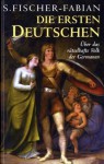 Die ersten Deutschen: Über das rätselhafte Volk der Germanen - Siegfried Fischer-Fabian