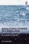 Analysing Power in Language: A Practical Guide - Tom Bartlett