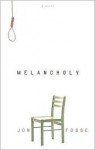 Melancholy - Jon Fosse, Damion Searls, Grethe Kvernes