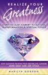 Realize Your Greatness (A Spectacular Journey to Success, Transformation, and Spiritual Power) - Marilyn Gordon