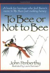 To Bee or Not to Bee: A Book for Beeings Who Feel There's More to Life Than Just Making Honey, Revised Edition - John Penberthy