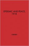 Epidemic And Peace, 1918 - Alfred W. Crosby