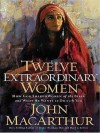 Twelve Extraordinary Women: How God Shaped Women of the Bible, and What He Wants to Do with You - John F. MacArthur Jr.