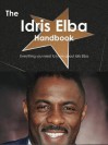 The Idris Elba Handbook - Everything You Need to Know about Idris Elba - Emily Smith