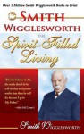 Smith Wigglesworth on Spirit-Filled Living - Smith Wigglesworth