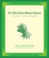 It's Not Easy Being Green: And Other Things to Consider - Jim Henson