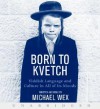 Born to Kvetch: Yiddish Language and Culture in All of Its Moods - Michael Wex