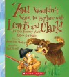 You Wouldn't Want to Explore with Lewis and Clark!: An Epic Journey You'd Rather Not Make - Jacqueline Morley, Mark Bergin