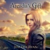 Arcadia's Gift (Arcadia #1) - Jesi Lea Ryan, Ashlyn Selich