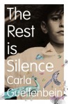 The Rest is Silence - Carla Guelfenbein, Katherine Silver