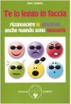 Te lo leggo in faccia: Riconoscere le emozioni anche quando sono nascoste - Paul Ekman, Alice Basso