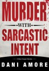 Murder With Sarcastic Intent - Dani Amore