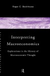 Interpreting Macroeconomics: Explorations in the History of Macroeconomic Thought - Roger Backhouse