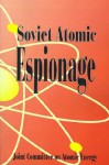 Soviet Atomic Espionage - Joint Committee on Atomic Energy, United States Congress