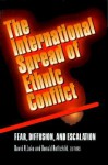 The International Spread of Ethnic Conflict: Fear, Diffusion, and Escalation - David A. Lake