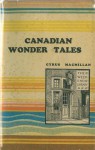 Canadian Wonder Tales - Cyrus MacMillan