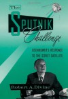 The Sputnik Challenge: Eisenhower's Response to the Soviet Satellite - Robert A. Divine