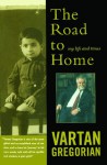 The Road to Home: My Life and Times - Vartan Gregorian