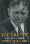 The Skeptic: A Life of H. L. Mencken - Terry Teachout