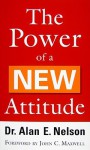 Power of a New Attitude, The - Alan E. Nelson