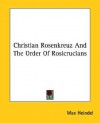 Christian Rosenkreuz and the Order of Rosicrucians - Max Heindel