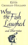 Why The Fish Laughed And Other Tales - Kevin Crossley-Holland