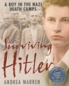 Surviving Hitler: A Boy in the Nazi Death Camps: A Boy in the Nazi Death Camps - Andrea Warren