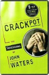 Crackpot: The Obsessions of John Waters - John Waters