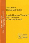 Applied Process Thought I: Initial Explorations in Theory and Research - Mark Dibben, Thomas Kelly