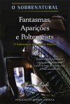 Fantasmas, Aparições e Poltergeists - O Sobrenatural ao Longo da História - Brian Righi