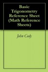 Basic Trigonometry Reference Sheet (Math Reference Sheets) - John Cody