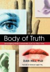 Body of Truth: Leveraging What Consumers Can't or Won't Say - Dan Hill