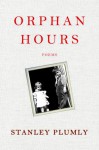 Orphan Hours: Poems - Stanley Plumly