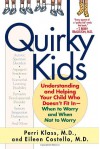 Quirky Kids: Understanding and Helping Your Child Who Doesn't Fit In- When to Worry and When Not to Worry - Eileen Costello