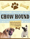 Chow Hound: Wholesome Home Cooking for Your Doggie - Eve Adamson