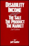 Disability Income: The Sale, The Product, The Market - Jeff Sadler