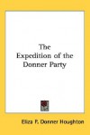 The Expedition of the Donner Party - Eliza Poor Donner Houghton