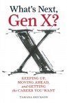 What's Next, Gen X?: Keeping Up, Moving Ahead, and Getting the Career You Want - Tamara J. Erickson