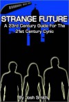 Strange Future: A 23rd Century Guide for the 21st Century Cynic - Josh Smith