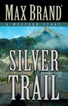 Silver Trail - Max Brand