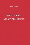 Dry-Cured Meat Products - Fidel Toldrá