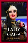 Lady Gaga: A Biography - Paula Johanson