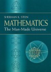 Mathematics: The Man-Made Universe - Sherman K. Stein