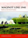 Maginot Line 1940: Battles on the French Frontier - Marc Romanych, John White, Martin Rupp