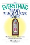 The Everything Mary Magdalene Book: The Life and Legacy of Jesus' Most Misunderstood Disciple - Meera Lester