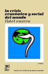 La Crisis Economica y Social del Mundo. Sus Repercusiones En Los Paises Subdesarrollados, Sus Perspectivas Sombrias y La Necesidad de Luchar Si Quere - Fidel Castro