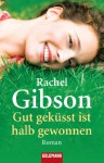 Gut geküsst ist halb gewonnen: Roman (German Edition) - Rachel Gibson, Antje Althans